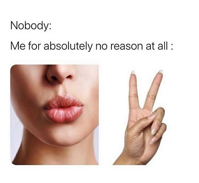 Meme about acting random for no reason with kiss face and peace sign gesture