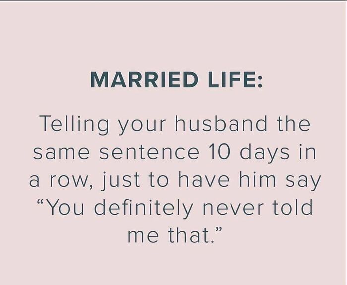 Married life meme about repeating the same sentence to husband without being remembered