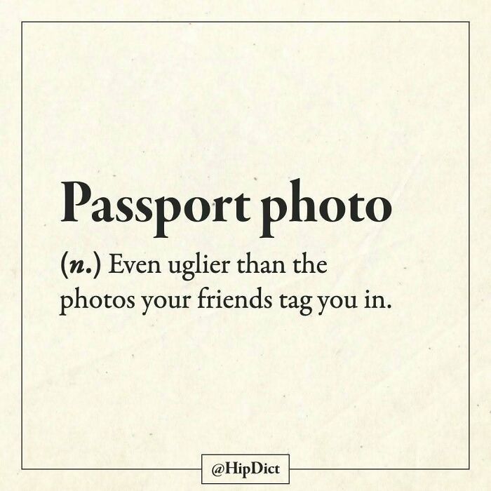 Funny definition of passport photo as uglier than photos friends tag you in