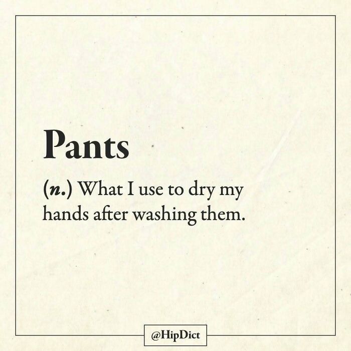 Pants humorously defined as what I use to dry my hands after washing