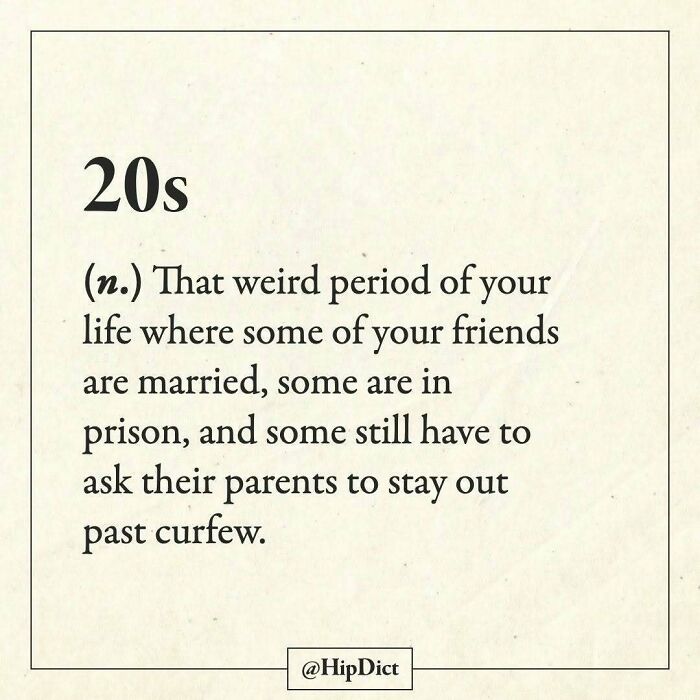 20s described as a weird period with friends married, in prison or home