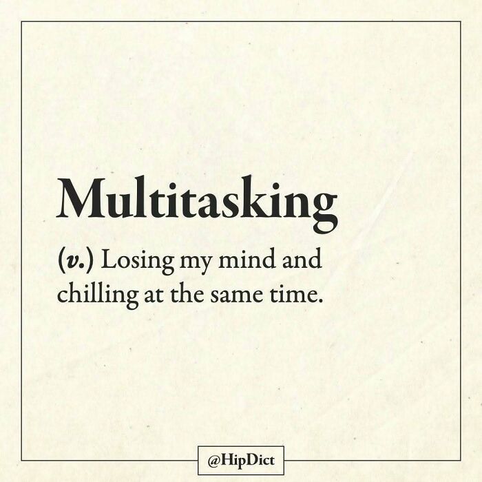 Multitasking humorously defined as losing my mind and chilling at the same time