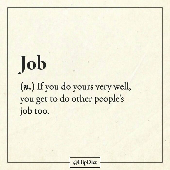 Humorous job definition about doing your work and others' jobs too