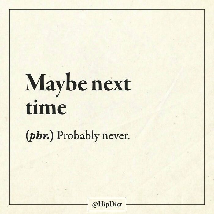 Maybe next time phrase defined as probably never on Instagram page