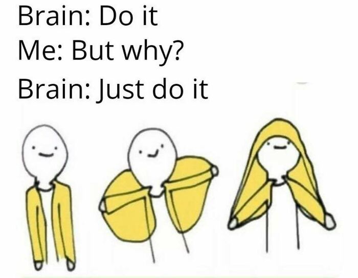 Funny silly meme illustrating brain convincing to do something despite doubts
