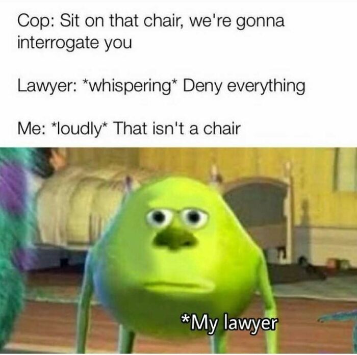 Hilarious silly meme with Mike Wazowski labeled my lawyer denying chair during interrogation