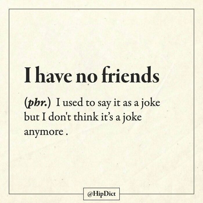 I have no friends phrase described as no longer a joke in friendship definitions
