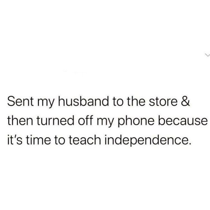 Husband meme about sending husband to store and turning off phone for independence