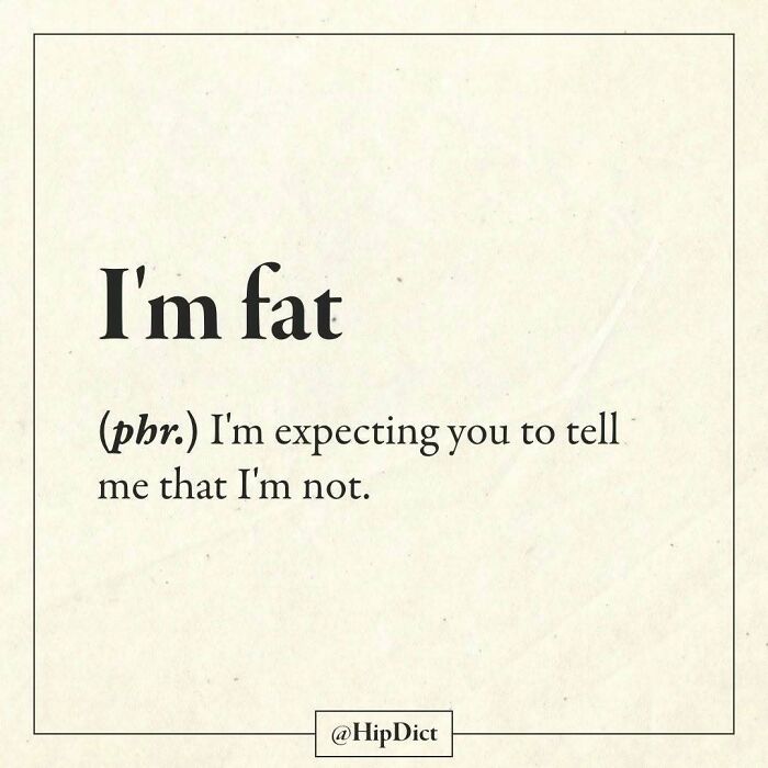Phrase I'm fat means expecting reassurance from HipDict Instagram definitions