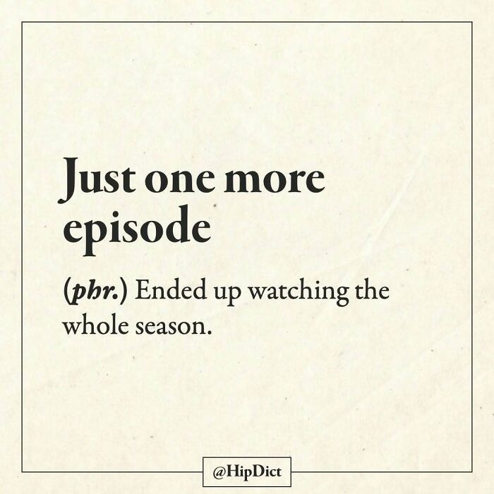 Just one more episode means ending up watching the whole season on HipDict Instagram