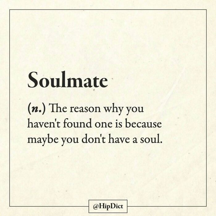 Soulmate definition humorously stating maybe you don't have a soul