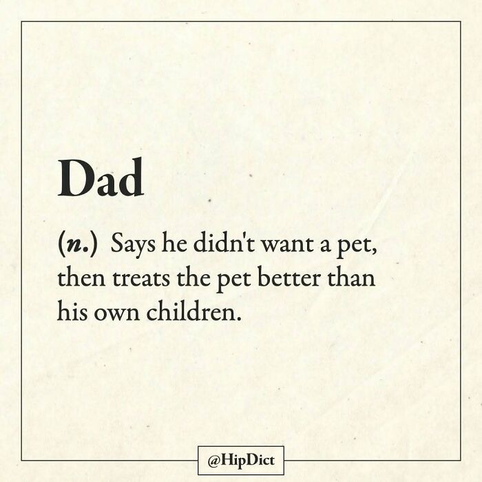 Dad defined as someone who treats pets better than children