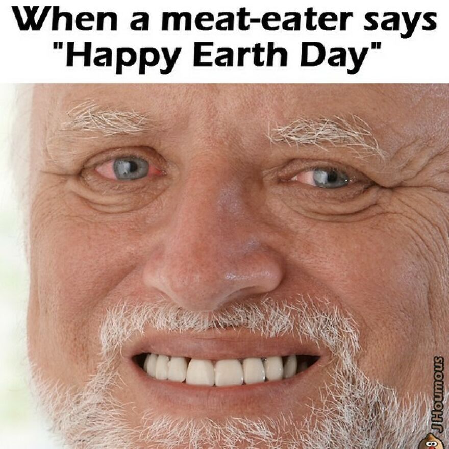 Vegan meme of a man with a forced smile reacting to meat-eater saying Happy Earth Day