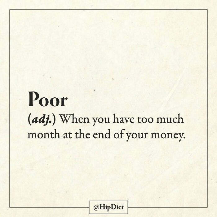 Poor means having too much month at the end of your money with keyword poor definition