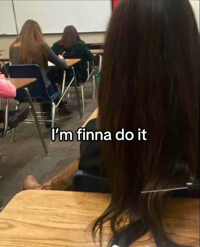 Student in classroom with long hair saying imma do it