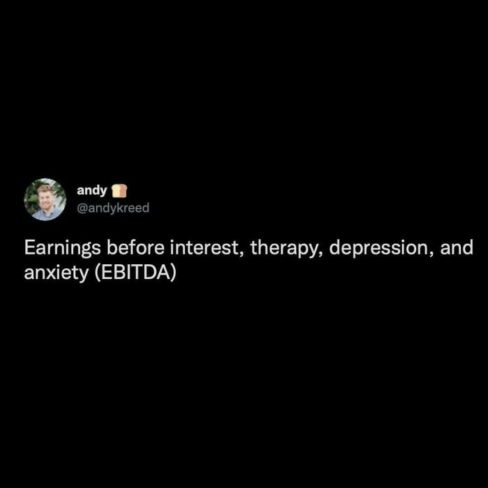 Funny post satirizing corporate life: andy tweets Earnings before interest, therapy, depression, and anxiety (EBITDA)