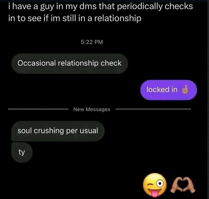Hilarious text exchange where a person periodically checks a relationship status, proving some people have no filter.