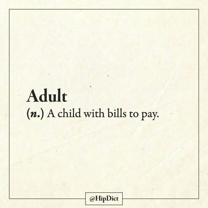 Adult defined as a child with bills to pay, creative word definition from Instagram.