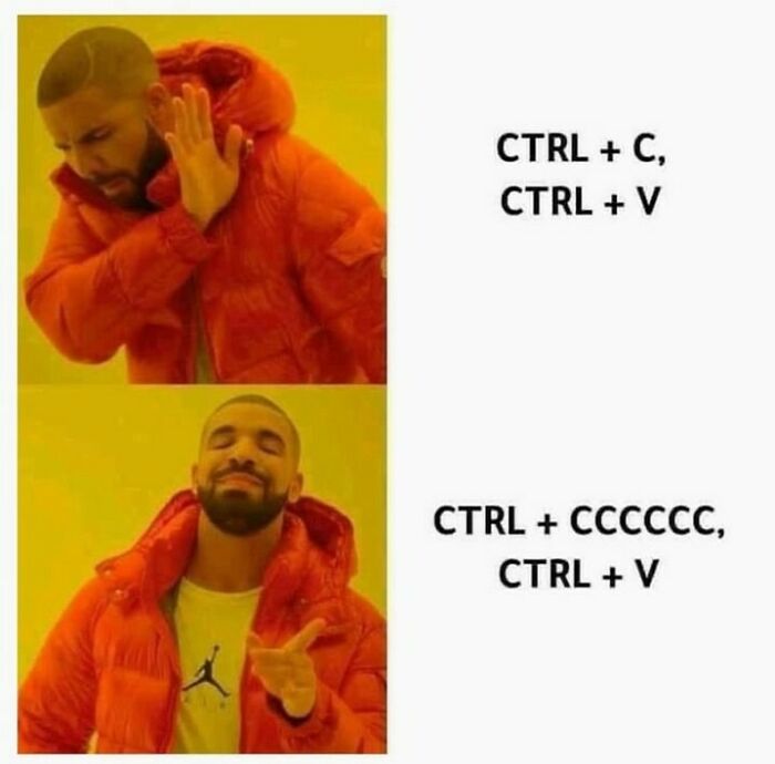 Drake meme showing 'CTRL + C, CTRL + V' rejected and 'CTRL + CCCCCCCC, CTRL + V' embraced, as design humor.