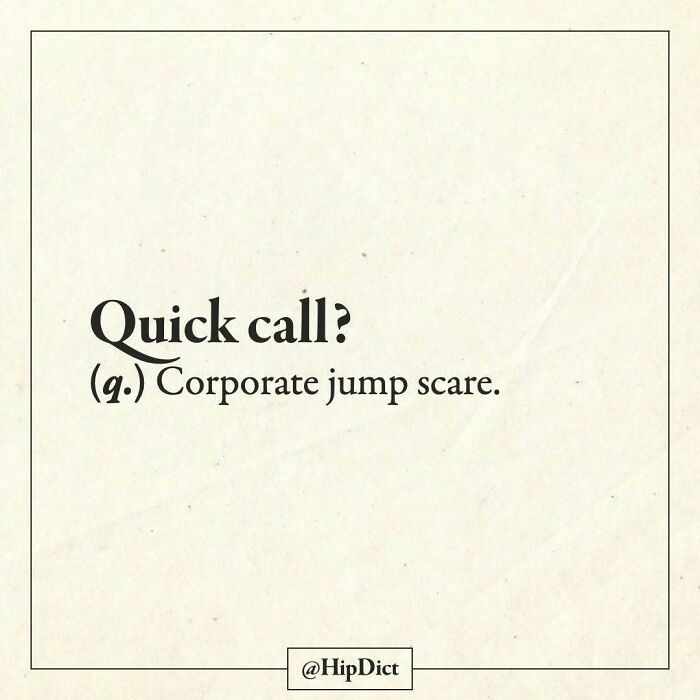 Quick call definition as corporate jump scare from Instagram page defining words.