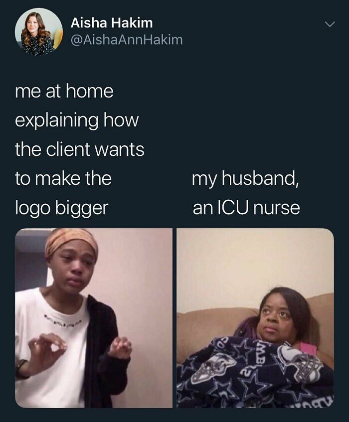 A meme displaying design humor, with a person explaining how a client wants a logo bigger, and another person as an ICU nurse reacting.