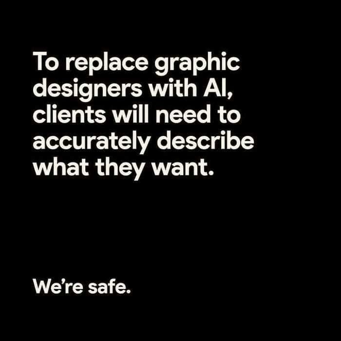 A humorous text post stating that graphic designers are safe from AI, because clients can't describe what they want.