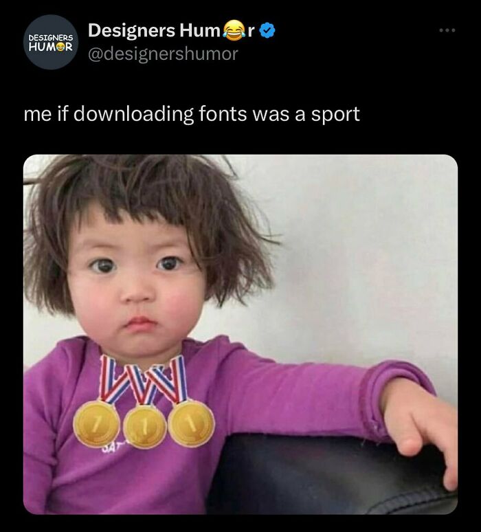 A child wearing three gold medals for design humor, captioned as me if downloading fonts was a sport.