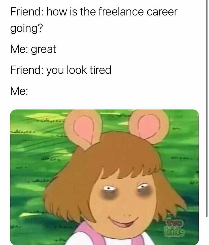 A meme with design humor: Arthur character looking tired, representing the reality of a freelance career.