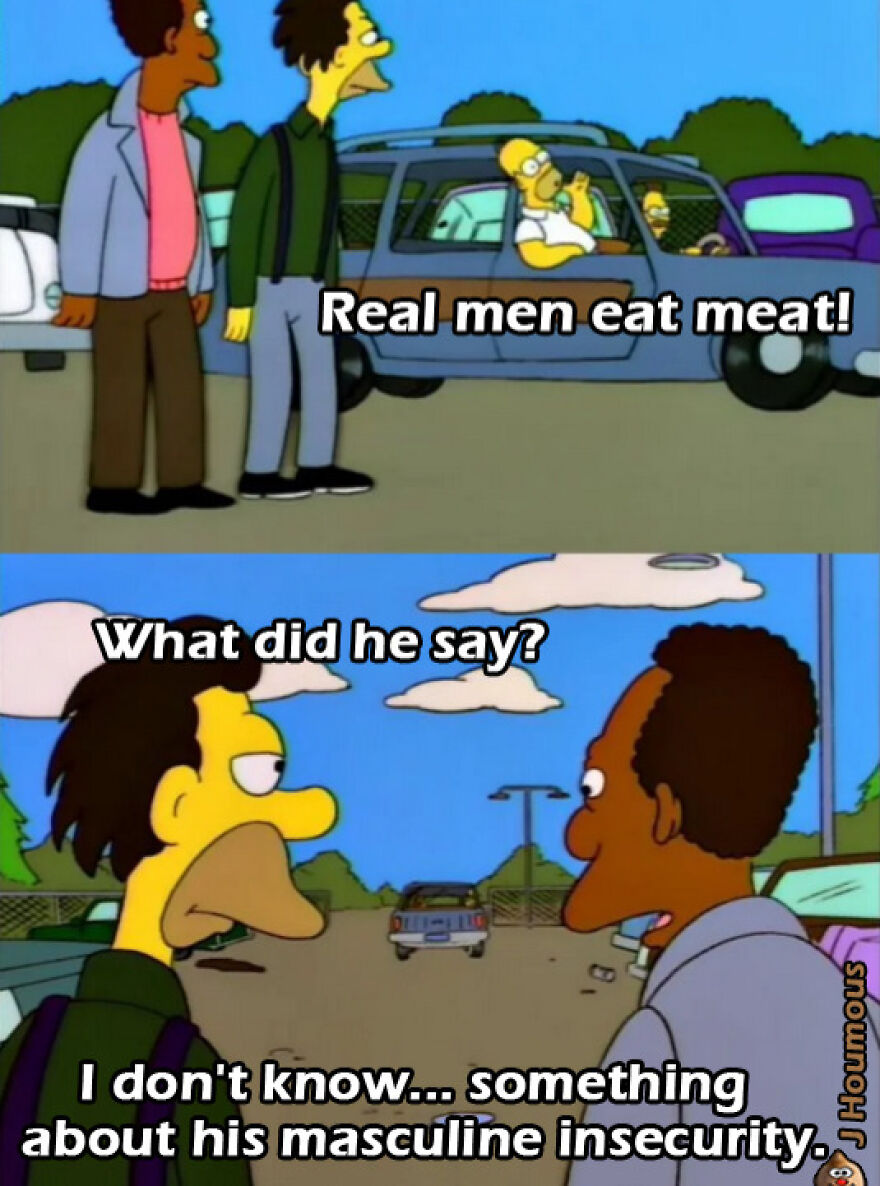 Simpsons meme about real men eat meat and masculine insecurity