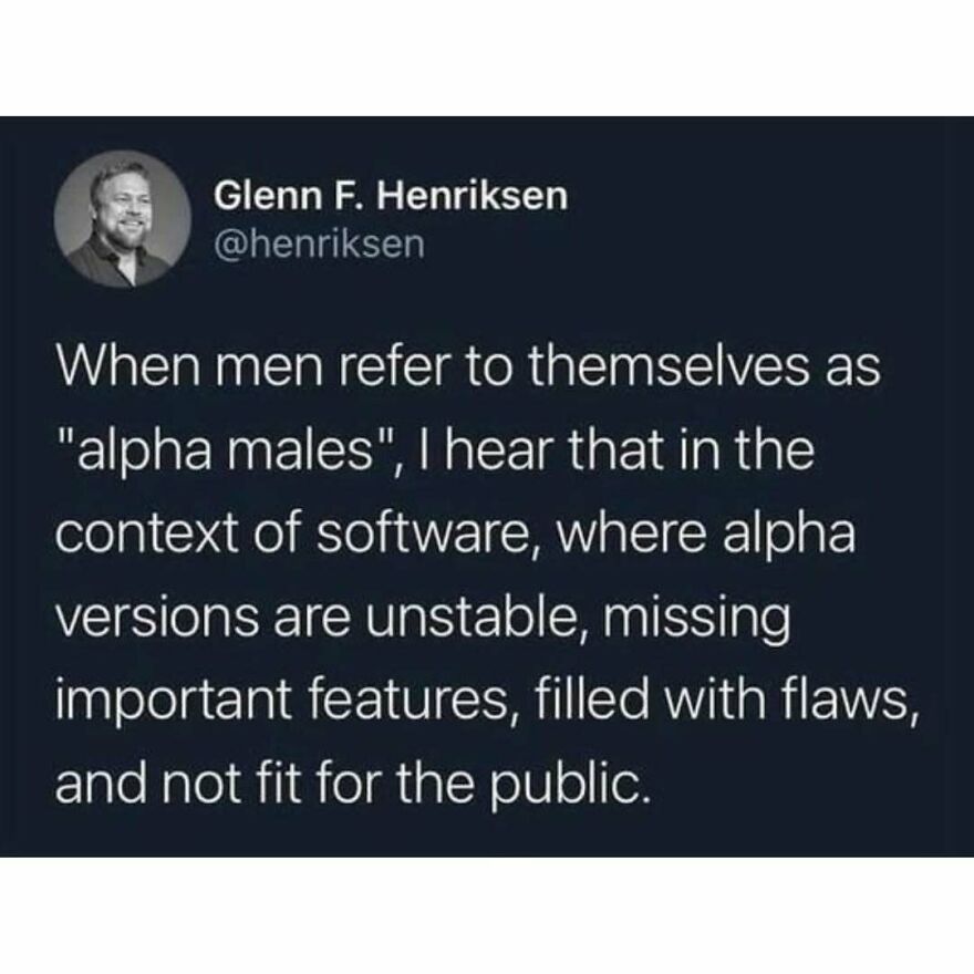 Feminist post compares men calling themselves alpha males to unstable software alpha versions.