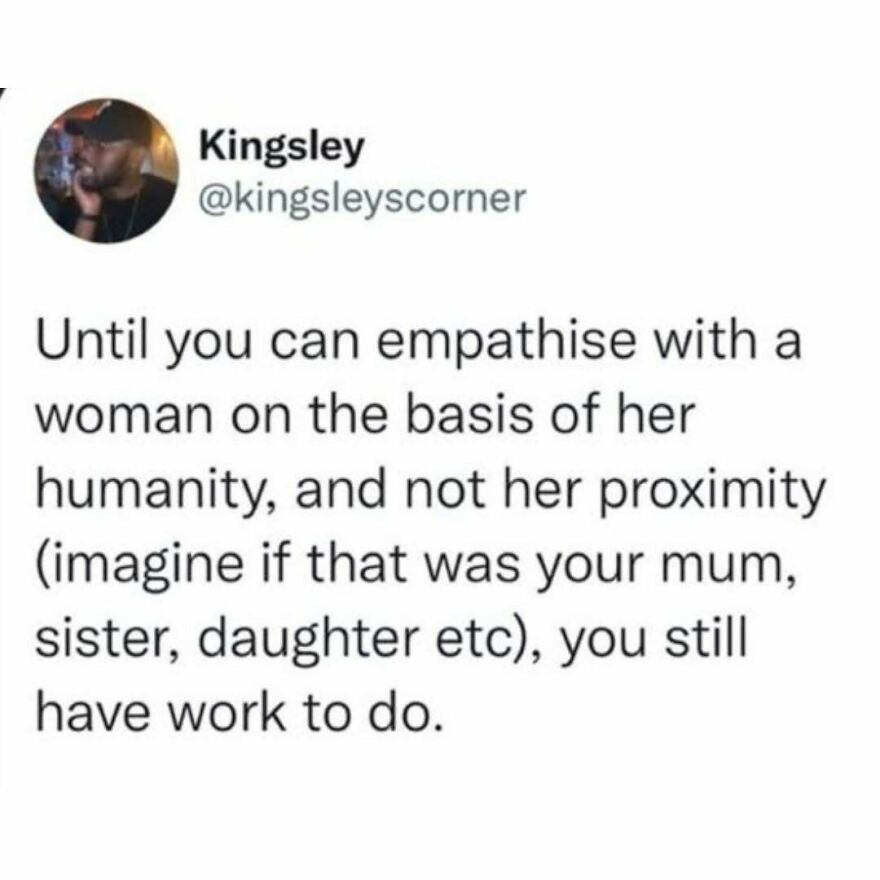 Feminist message on empathizing with women based on humanity not proximity