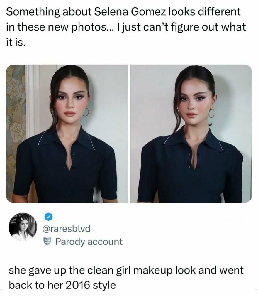 Funny pop culture post speculating about Selena Gomez's makeup style change, sharing good vibes.