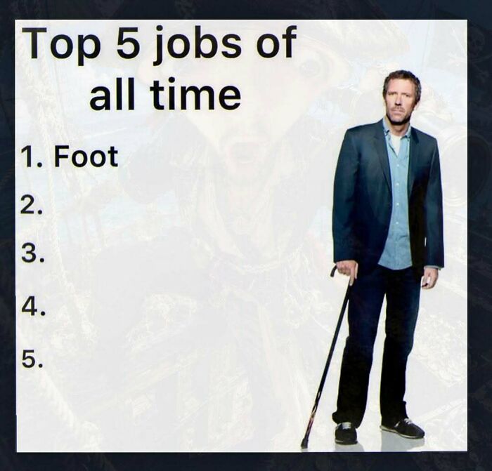 A meme listing top jobs with Dr. House, another one of the chaotic and unhinged pics.