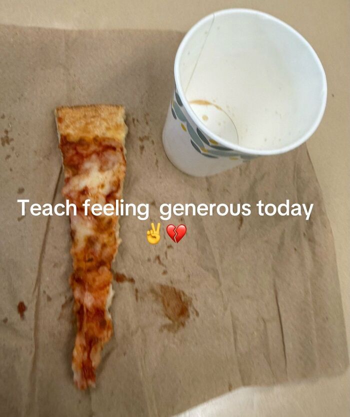 A small, sad slice of pizza and an empty cup on brown paper, a cringe image. The text says Teach feeling generous today.