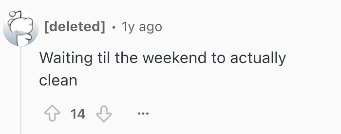 A screenshot of a Reddit comment by a deleted user admitting to disturbing things single men do: waiting until the weekend to clean.