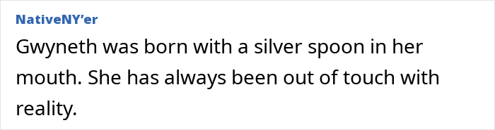 Comment criticizing Gwyneth Paltrow as out of touch with reality Comment criticizing Gwyneth Paltrow as out of touch with reality
