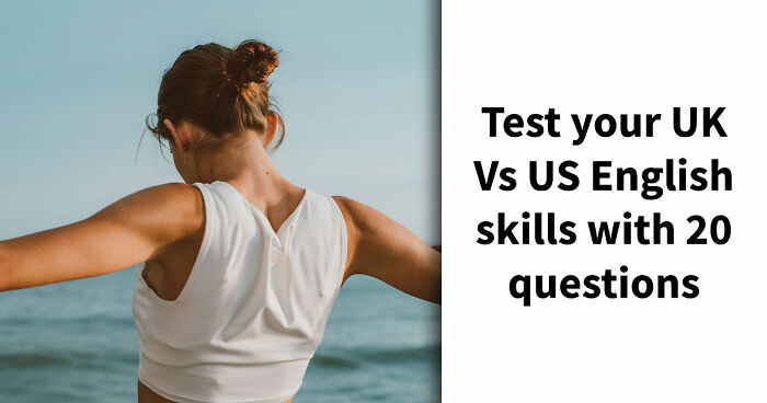 “How High Is Your English Language IQ?”: Find Out In This 20-Question UK Vs US Vocabulary Test