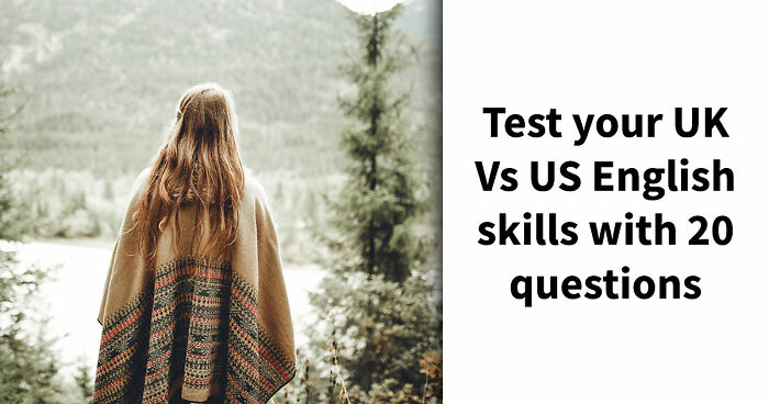 “How High Is Your English Language IQ?”: Find Out In This 20-Question UK Vs US Vocabulary Test