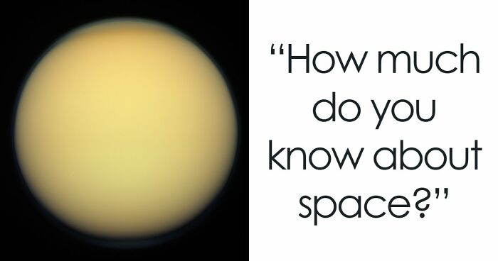 From Moon Phases To Saturn Rings: 20 Questions That Will Challenge Every Space Connoisseur