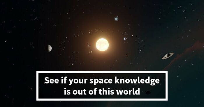 From Moon Phases To Saturn Rings: 20 Questions That Will Challenge Every Space Connoisseur
