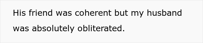 Text describing husband as obliterated while his friend was coherent Text describing husband as obliterated while his friend was coherent