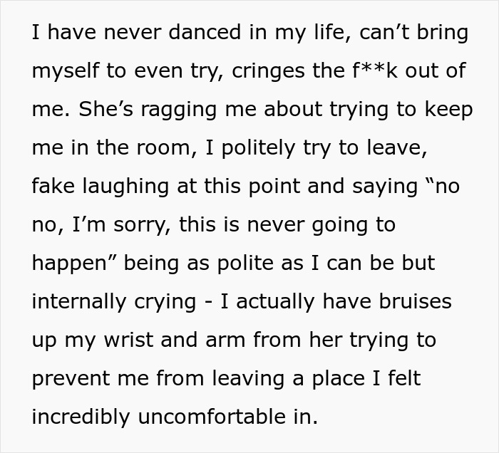 The narrator has bruises on her wrist and arm from the bride's mum trying to force her to dance at the bachelorette. The narrator has bruises on her wrist and arm from the bride's mum trying to force her to dance at the bachelorette.