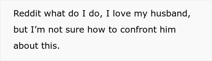 Text asking Reddit for advice on confronting husband about his memory box and stalkerish tendencies. Text asking Reddit for advice on confronting husband about his memory box and stalkerish tendencies.