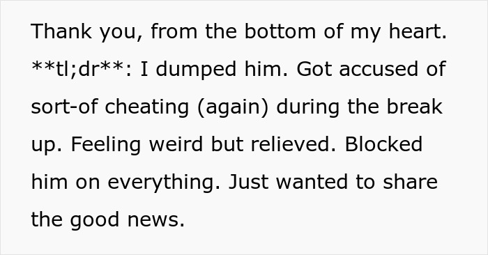 Text stating, I dumped him. Got accused of sort-of cheating again during the break up. Feeling weird but relieved. Blocked him on everything. Just wanted to share the good news. related to the toxic guy.