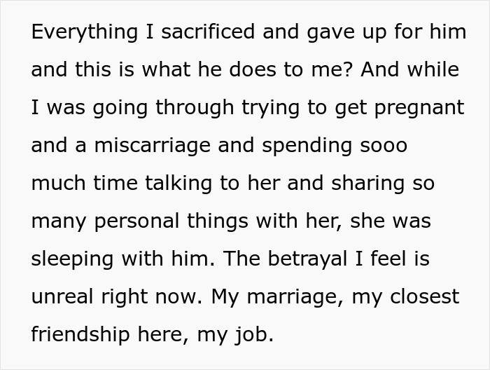Woman expresses betrayal over husband's affair, impacting her marriage, friendship, and job. Woman expresses betrayal over husband's affair, impacting her marriage, friendship, and job.