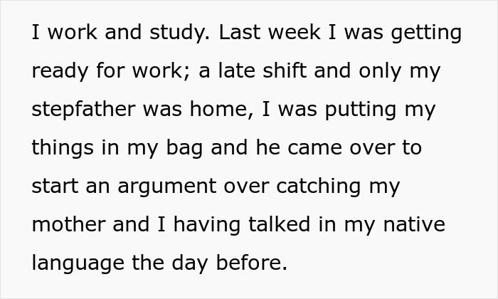 Text snippet detailing a stepdad starting an argument over a stepdaughter speaking her native language, enforcing house rules. Text snippet detailing a stepdad starting an argument over a stepdaughter speaking her native language, enforcing house rules.