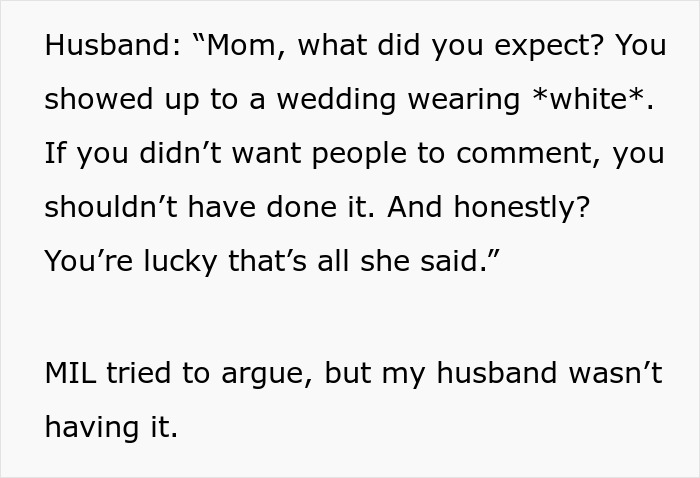 The husband confronts his MIL about wearing white to the wedding, defending the bride's actions.
