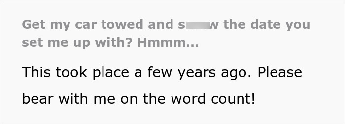 Screenshot of text discussing a car towed, blind date, and petty payback from a selfish friend. Screenshot of text discussing a car towed, blind date, and petty payback from a selfish friend.