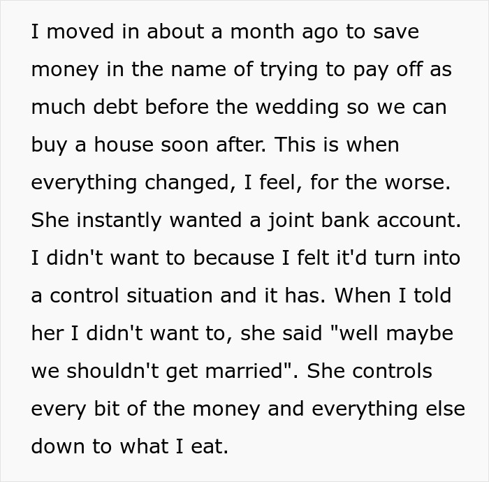Screenshot of text detailing how a man's fiancée became the problem by controlling his money and food after they moved in. Screenshot of text detailing how a man's fiancée became the problem by controlling his money and food after they moved in.