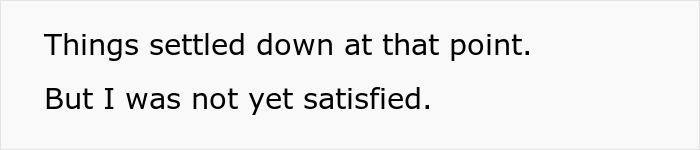 Text snippet expressing dissatisfaction after things settled, hinting at further revenge for neighbor's petty acts ruining rose garden.